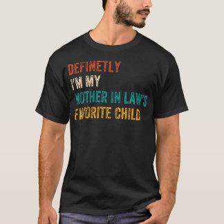 T-shirt Definetly I'M My Mother In Laws Favorite Child Fun