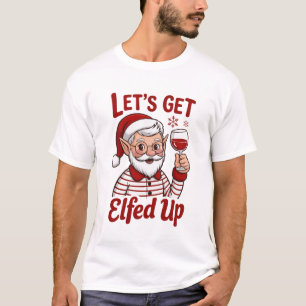 T-shirt Défonçons-nous avec les Elfes Snarky Noël Vin Elfe