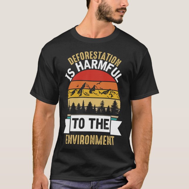 T-shirt Deforestation Is Harmful Happy Earth Day (Devant)