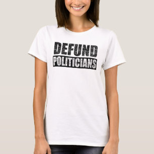 T-shirt Defund politicians