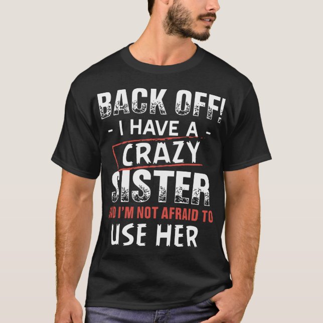 T-shirt dégagez-moi ont une soeur folle et je n'ai pas (Devant)