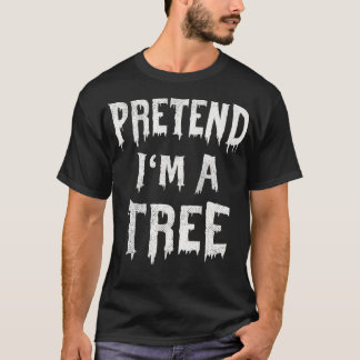 T-shirt Déguisement d'Halloween Pretend I'm A Tree Facile