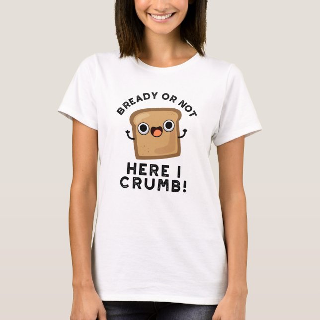 T-shirt Déjà Ou Pas Ici, Je Casse Funky Pun De Pain (Devant)