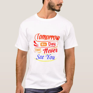 T-shirt Demain est un jour qui ne vous voit jamais en t-sh