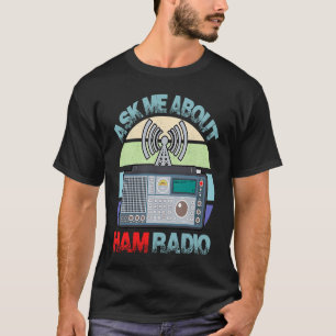 T-shirt Demander à mon sujet HAM Radio Amateur Opérateur H