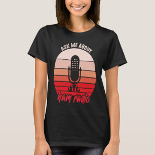 T-shirt Demander à mon sujet HAM Radio Amateur Opérateur H