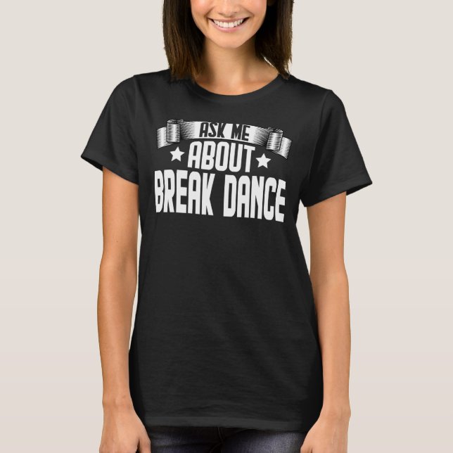 T-shirt Demandez-moi à propos de Break Dance Breakdance Br (Devant)