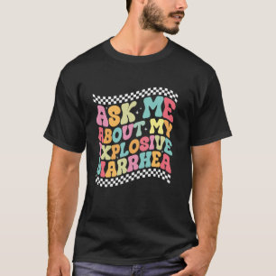 T-shirt Demandez-moi à propos de ma diarrhée explosive Hu