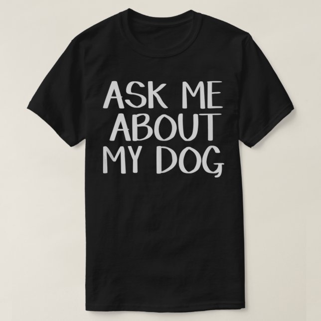 T-shirt Demandez-moi à propos de mon chien (Design devant)