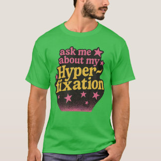 T-shirt Demandez-moi à propos de mon hyperfiation drôle ne