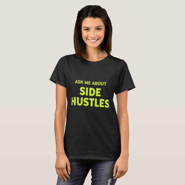 T-shirt Demandez-moi à propos de Side Hustles : La devise  (Devant entier)