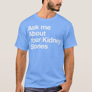 T-shirt Demandez-Moi À Propos De Vos Pierres De Rein 1