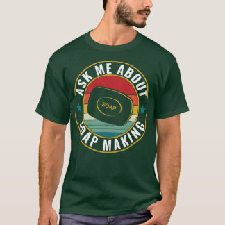 T-shirt Demandez-Moi À Propos Du Soap Making Funky Soap Ma