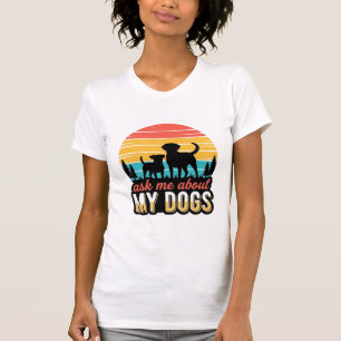T-shirt Demandez-moi au sujet de ma conception de chiens v