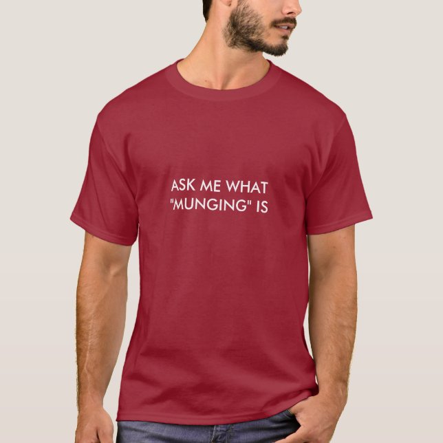 T-SHIRT DEMANDEZ-MOI CE QUE "EST MUNGING" (Devant)
