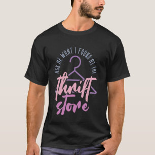 T-shirt Demandez-Moi Ce Que J'Ai Trouvé Au Thrift Store En