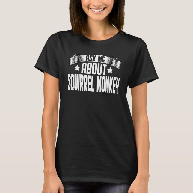 T-shirt Demandez-moi ce qu'est Squirrel Monkey Monkey (Devant)