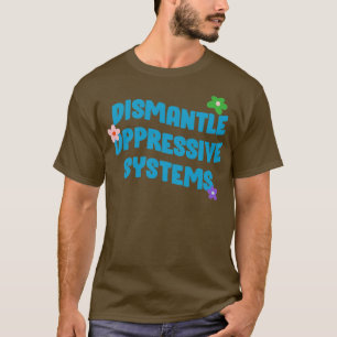 T-shirt Démanteler les systèmes oppressifs BLM