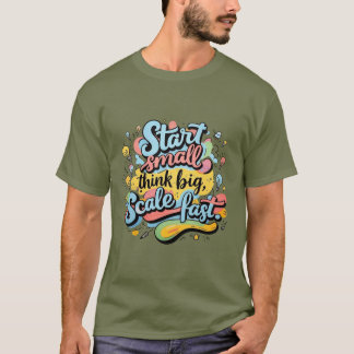 T-shirt Démarrez petit, pensez grand, échelle rapide - Mo