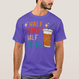 T-shirt Demi-chimiste Coffee Science Chimie Cadeaux Drôle