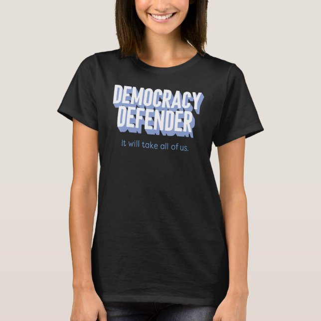 T-shirt Democracy Defender It Will Take All Of Us Funny (Devant)
