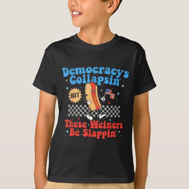 T-shirt Democracy Is Collapsing But These Wieners Be Slapn (Devant)