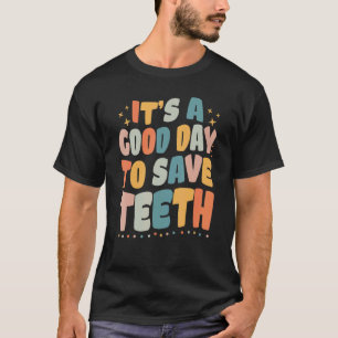 T-shirt Dental C'est Une Bonne Journée Pour Sauver Les Den