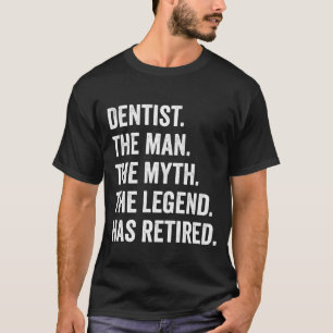 T-shirt Dentist Man Myth Légende Retraité Retraite Cadeau 