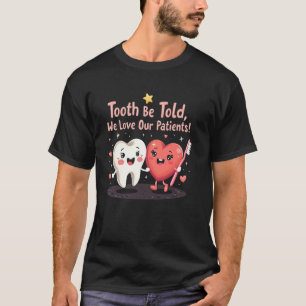 T-shirt Dentiste Drôle Dent À Dire, Nous Aimons Nos Patien