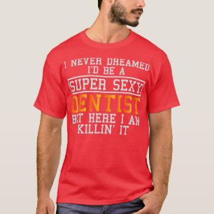 T-shirt Dentiste jamais rêvé drôle Dental Hygiéniste Denta