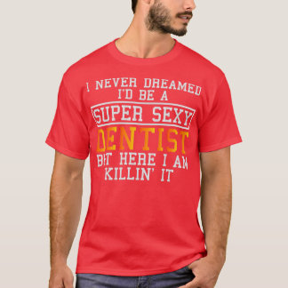 T-shirt Dentiste jamais rêvé drôle Dental Hygiéniste Denta