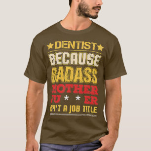 T-shirt Dentiste Titre du travail Badass Funny Humour Cool