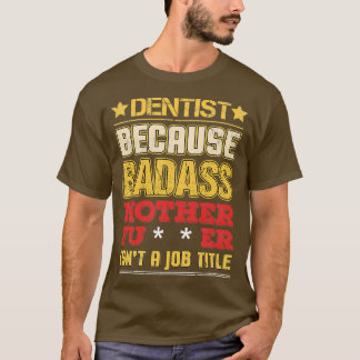 T-shirt Dentiste Titre du travail Badass Funny Humour Cool