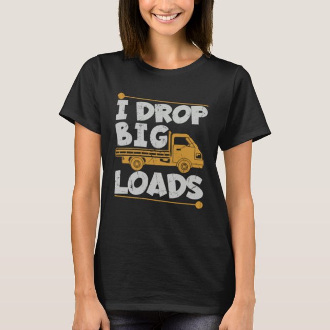 T-shirt Déposer de Grosses Charges Blague de Routier Charg (Devant)
