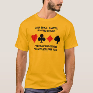T-shirt Depuis que j'ai commencé à jouer au bridge
