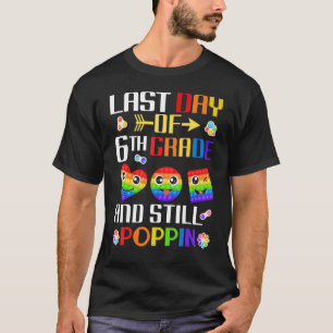 T-shirt Dernier Jour De 6E Année Et Toujours Poppin Pop It