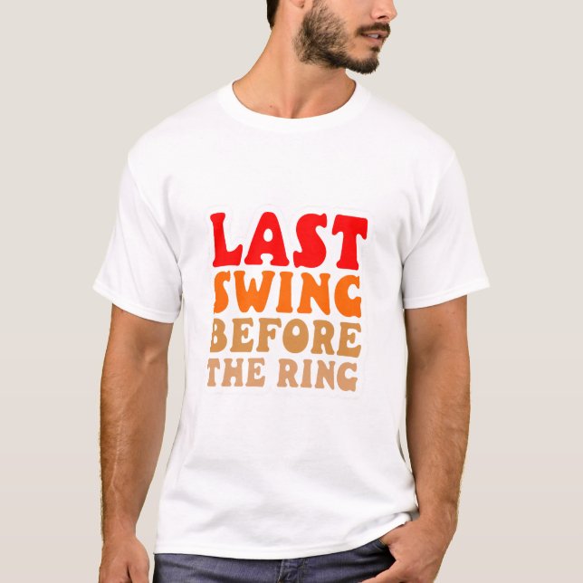 T-shirt Dernier Swing Avant le Mariage (Devant)