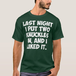 T-SHIRT DERNIÈRE NUIT J'AI MIS DEUX KNUCKLES, ET J'AIMAIS