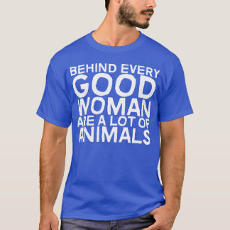 T-shirt Derrière chaque bonne femme, il y a beaucoup d'ani