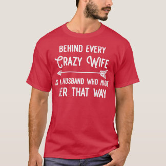 T-shirt Derrière Chaque Femme Folle, Un Mari Qui L'A Faite
