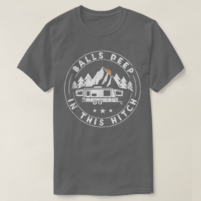 T-shirt Des Boules Profondes Dans Ce Camping Hitch Drôle (Design devant)