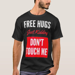 T-shirt Des câlins gratuits juste de l'enlèvement ne me to