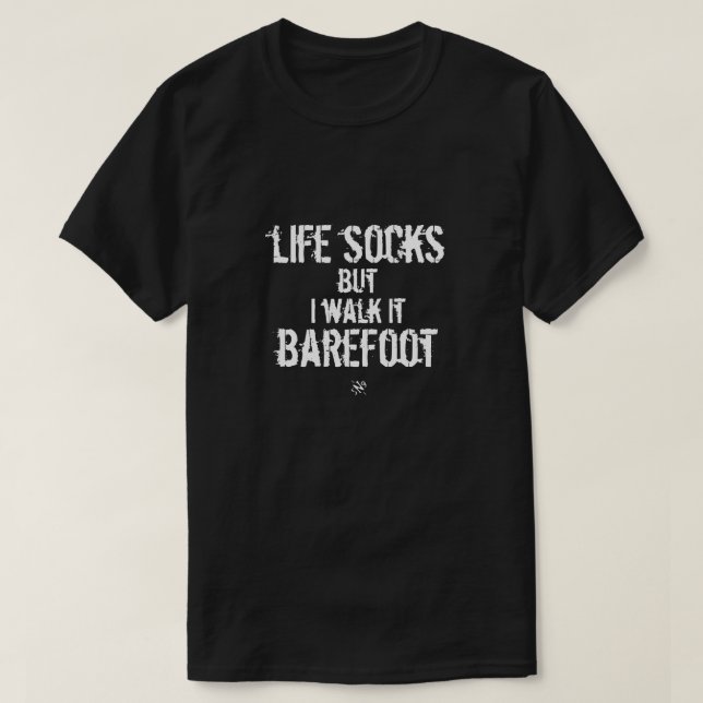 T-shirt Des chaussettes de vie, mais je marche pieds nus (Design devant)