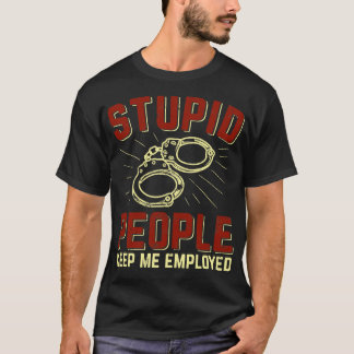 T-shirt Des gens stupides me maintiennent Employé Officier