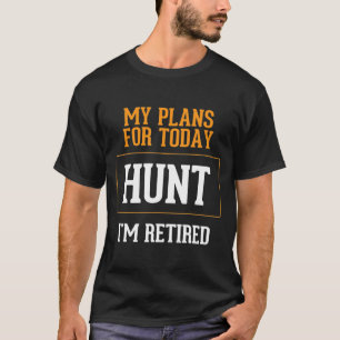 T-shirt Des plans de chasseurs. L'Idée Du Gag De Retraite 