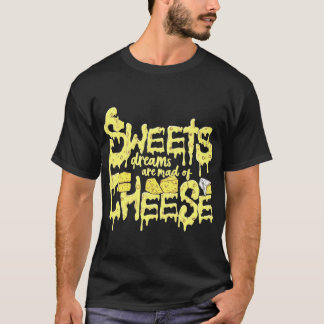T-shirt Des rêves sucrés sont faits de fromage