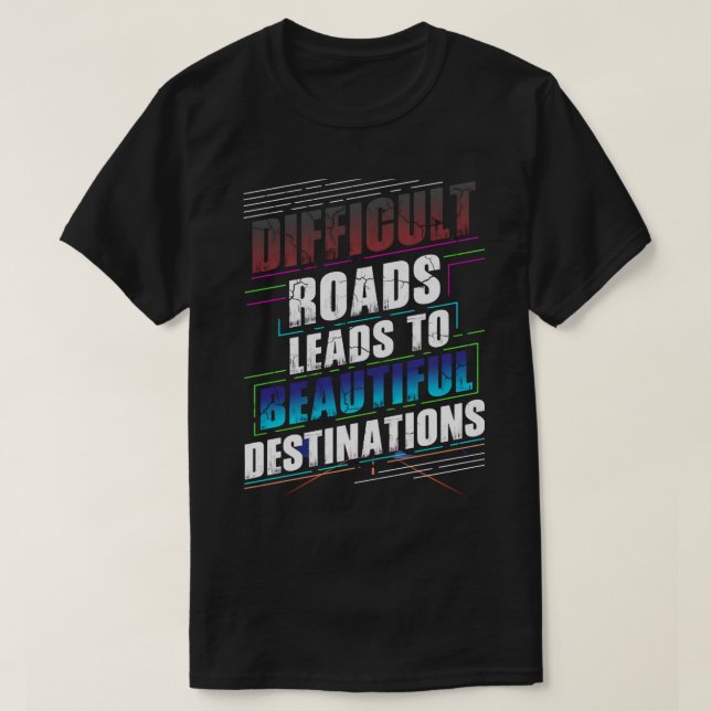 T-shirt Des routes difficiles mènent à de belles destinati (Design devant)