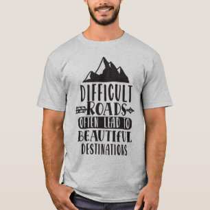 T-shirt Des Routes Difficiles Mènent À Une Belle Destina
