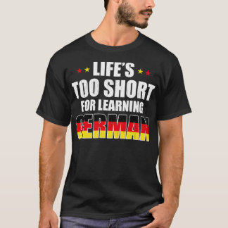 T-shirt Des Vies Trop Courtes Pour Apprendre L'Allemand