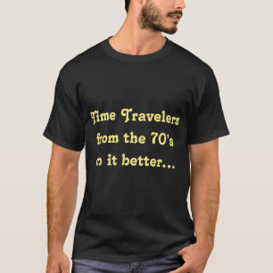 T-shirt Des voyageurs de temps des années 70 il améliore